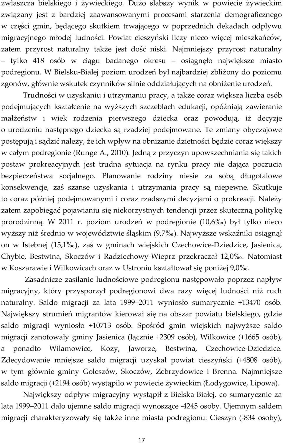 migracyjnego młodej ludności. Powiat cieszyński liczy nieco więcej mieszkańców, zatem przyrost naturalny także jest dość niski.