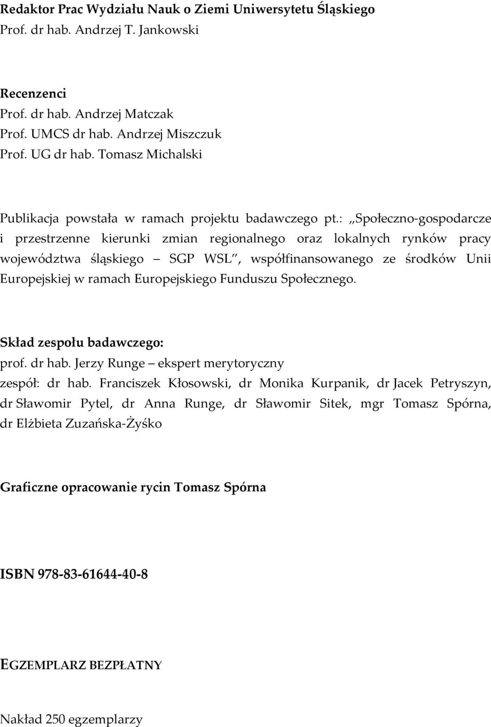 : Społeczno-gospodarcze i przestrzenne kierunki zmian regionalnego oraz lokalnych rynków pracy województwa śląskiego SGP WSL, współfinansowanego ze środków Unii Europejskiej w ramach Europejskiego