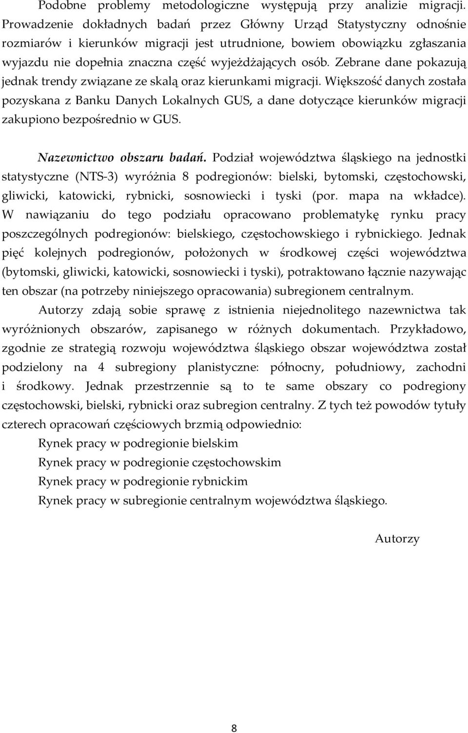 osób. Zebrane dane pokazują jednak trendy związane ze skalą oraz kierunkami migracji.