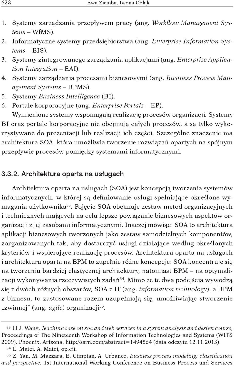 Systemy Business Intelligence (BI). 6. Portale korporacyjne (ang. Enterprise Portals EP). Wymienione systemy wspomagają realizację procesów organizacji.