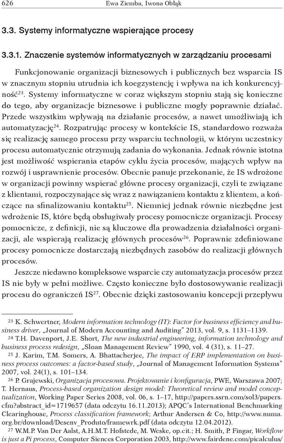 konkurencyjność 23. Systemy informatyczne w coraz większym stopniu stają się konieczne do tego, aby organizacje biznesowe i publiczne mogły poprawnie działać.