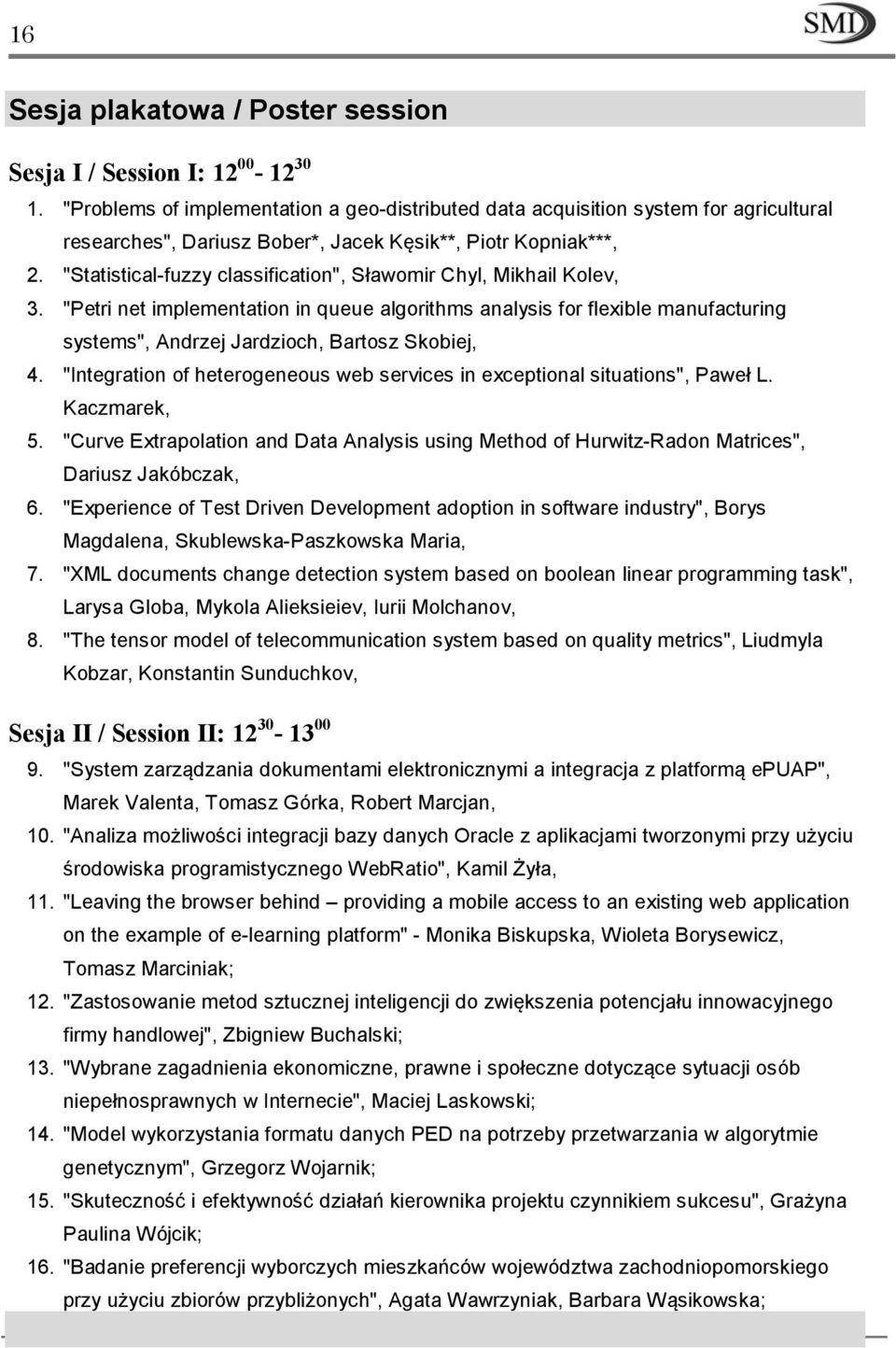 "Statistical-fuzzy classification", Sławomir Chyl, Mikhail Kolev, 3. "Petri net implementation in queue algorithms analysis for flexible manufacturing systems", Andrzej Jardzioch, Bartosz Skobiej, 4.