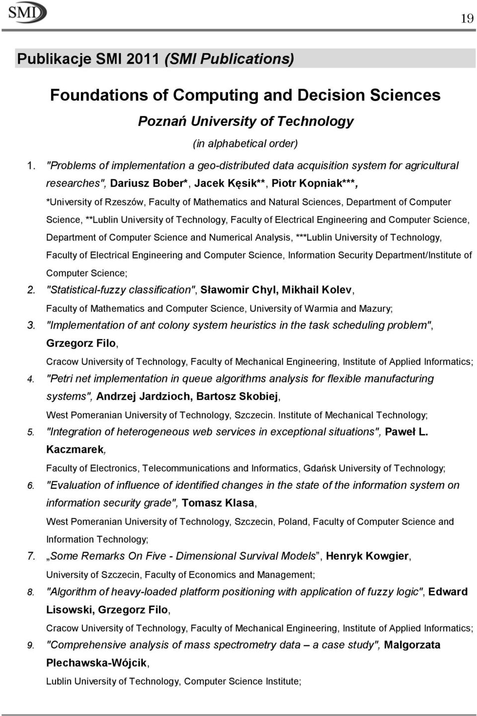 Natural Sciences, Department of Computer Science, **Lublin University of Technology, Faculty of Electrical Engineering and Computer Science, Department of Computer Science and Numerical Analysis,