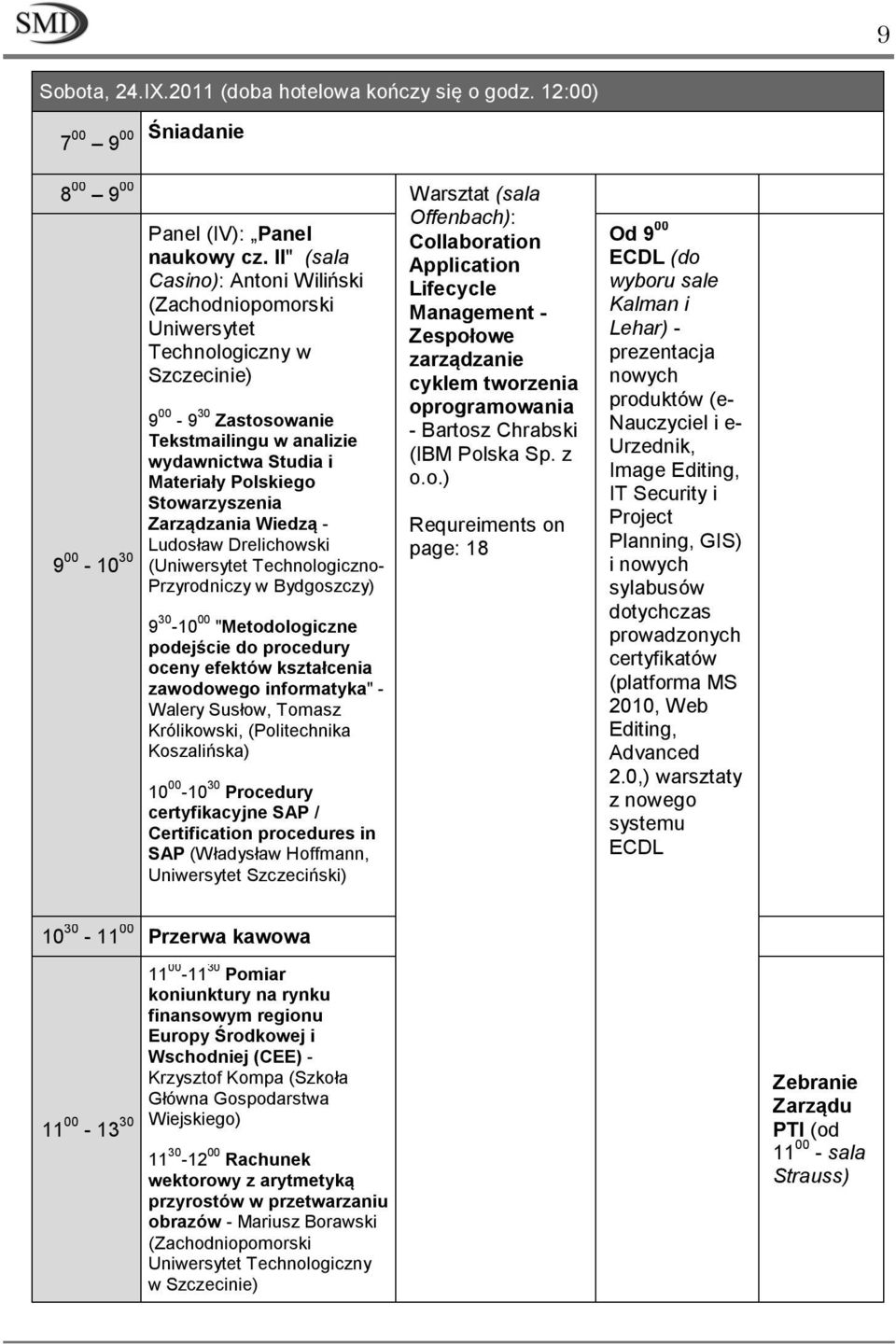 Zarządzania Wiedzą - Ludosław Drelichowski (Uniwersytet Technologiczno- Przyrodniczy w Bydgoszczy) 9 30-10 00 "Metodologiczne podejście do procedury oceny efektów kształcenia zawodowego informatyka"