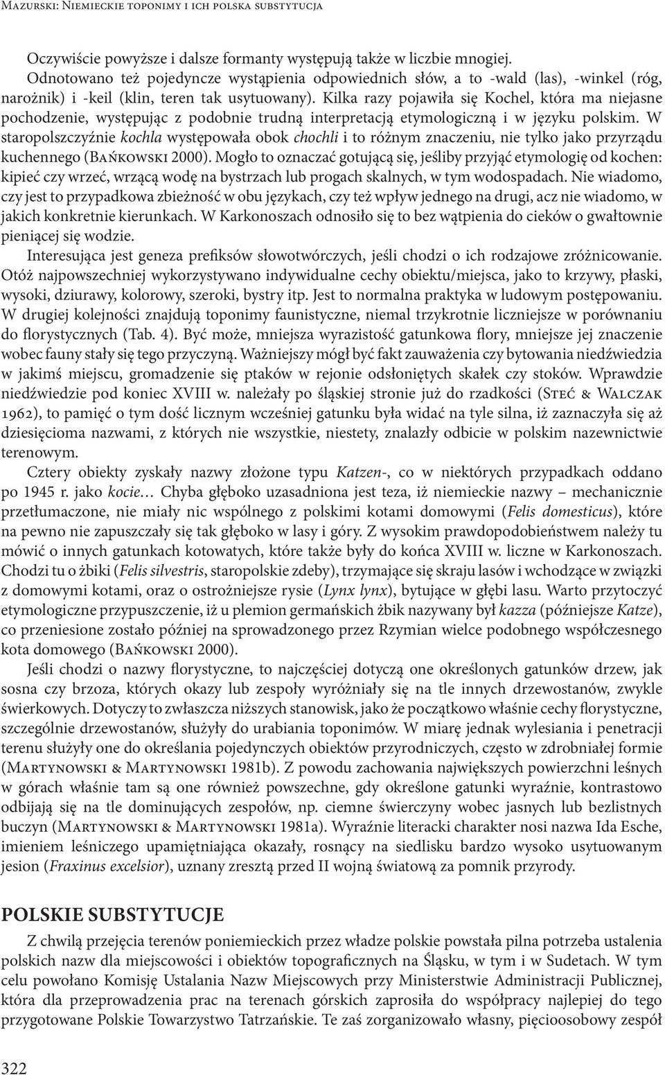 Kilka razy pojawiła się Kochel, która ma niejasne pochodzenie, występując z podobnie trudną interpretacją etymologiczną i w języku polskim.