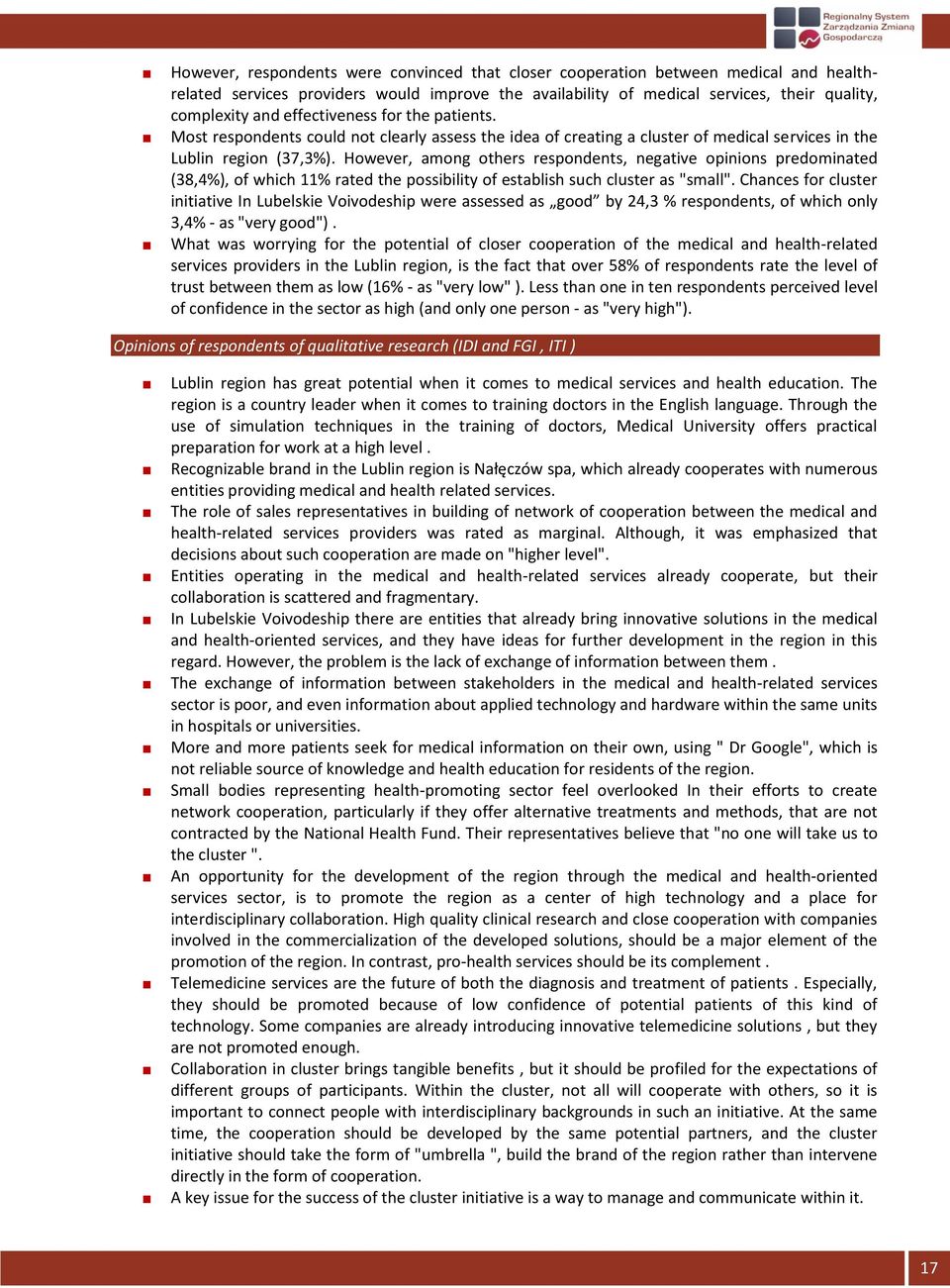 However, among others respondents, negative opinions predominated (38,4%), of which 11% rated the possibility of establish such cluster as "small".