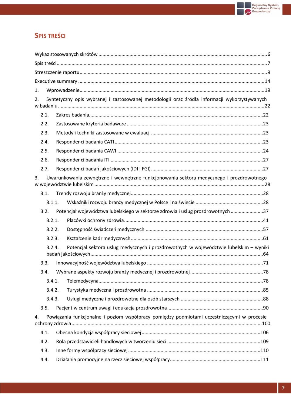 2.3. Metody i techniki zastosowane w ewaluacji... 23 2.4. Respondenci badania CATI... 23 2.5. Respondenci badania CAWI... 24 2.6. Respondenci badania ITI... 27 