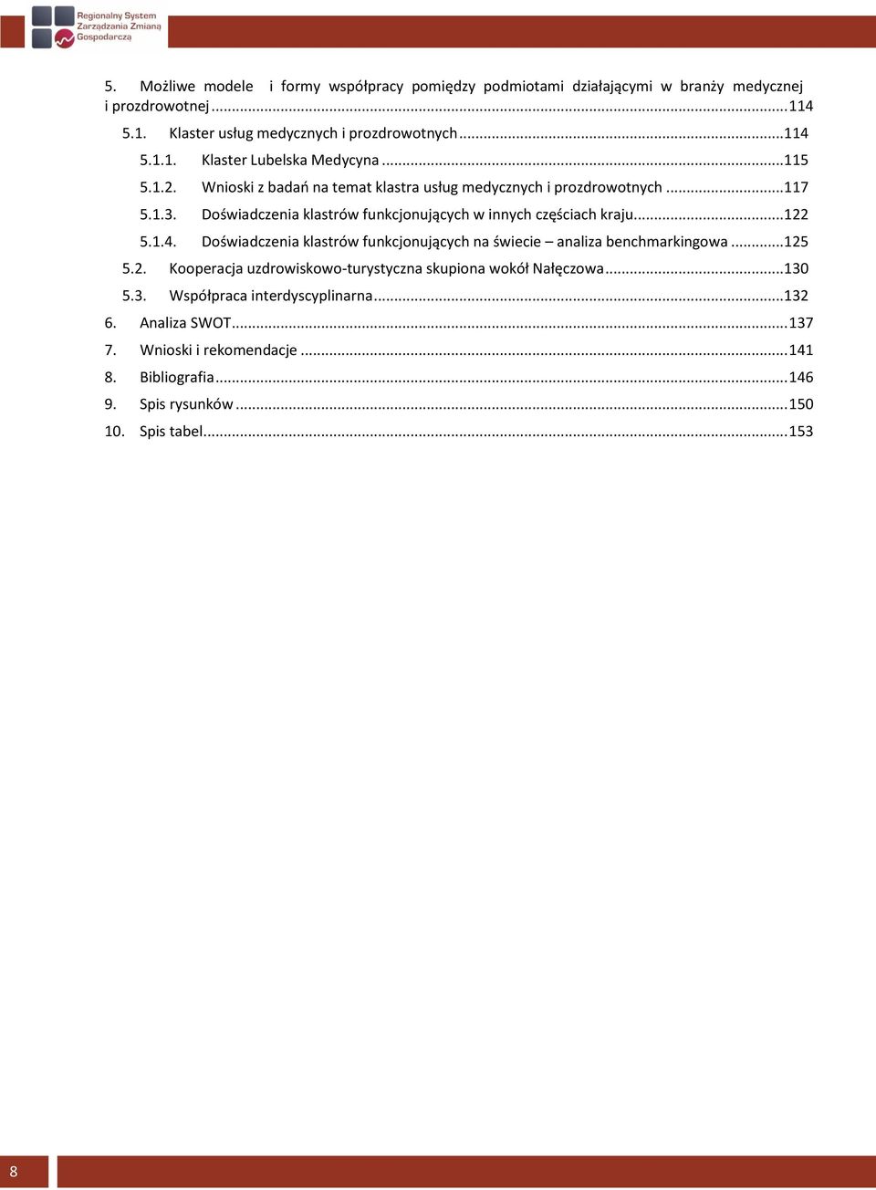 Doświadczenia klastrów funkcjonujących na świecie analiza benchmarkingowa... 125 5.2. Kooperacja uzdrowiskowo-turystyczna skupiona wokół Nałęczowa... 130