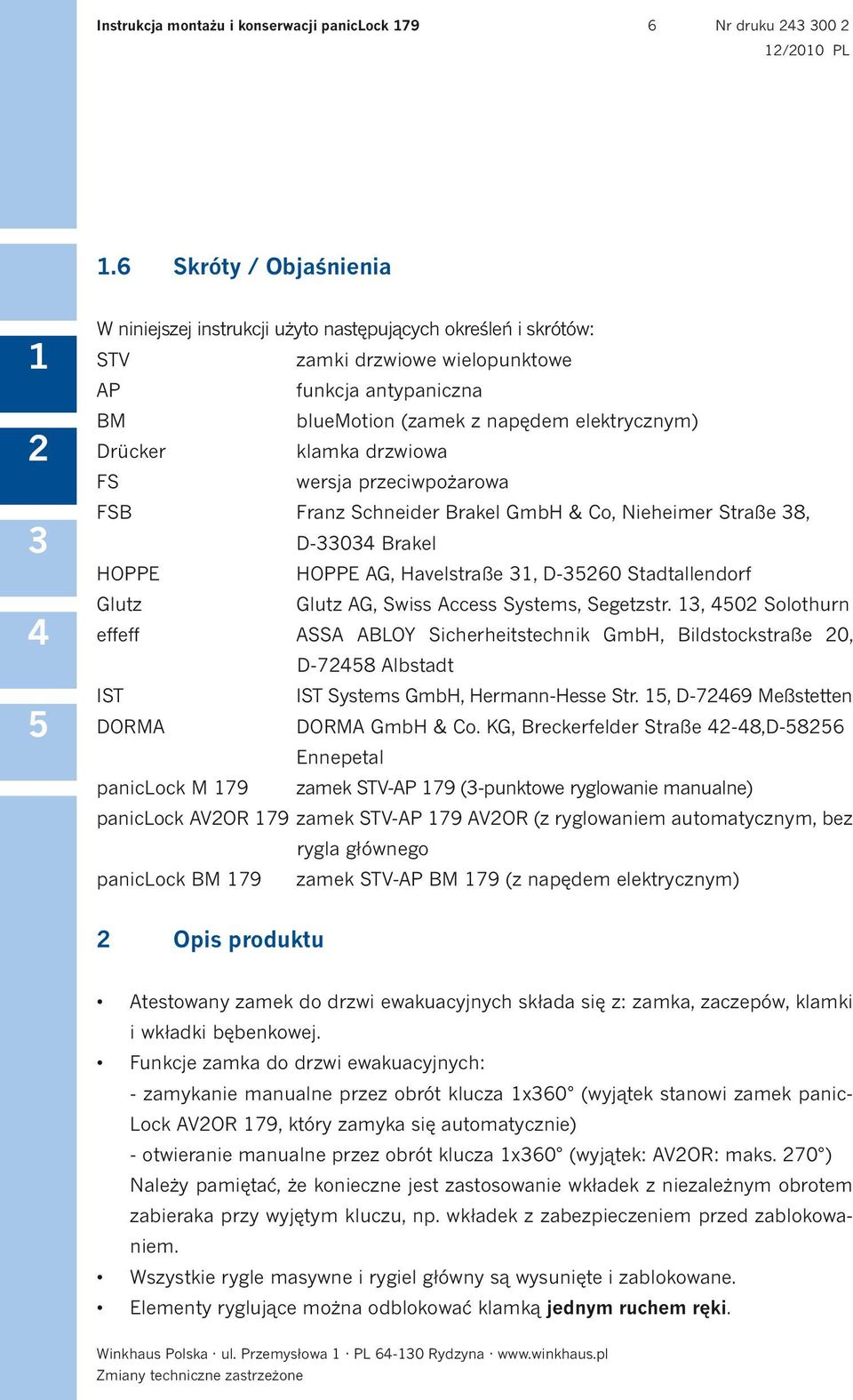 klamka drzwiowa FS wersja przeciwpożarowa FSB Franz Schneider Brakel GmbH & Co, Nieheimer Straße 8, D-0 Brakel HOPPE HOPPE AG, Havelstraße, D-60 Stadtallendorf Glutz Glutz AG, Swiss Access Systems,