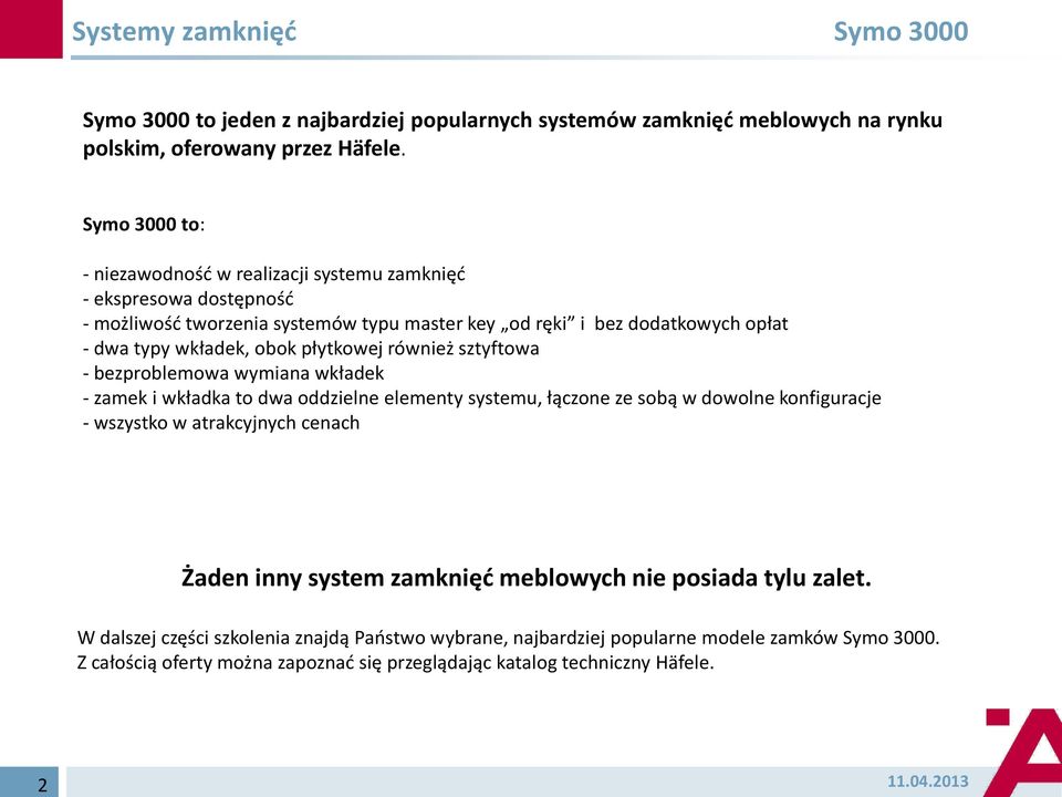 płytkowej również sztyftowa - bezproblemowa wymiana wkładek - zamek i wkładka to dwa oddzielne elementy systemu, łączone ze sobą w dowolne konfiguracje - wszystko w atrakcyjnych cenach