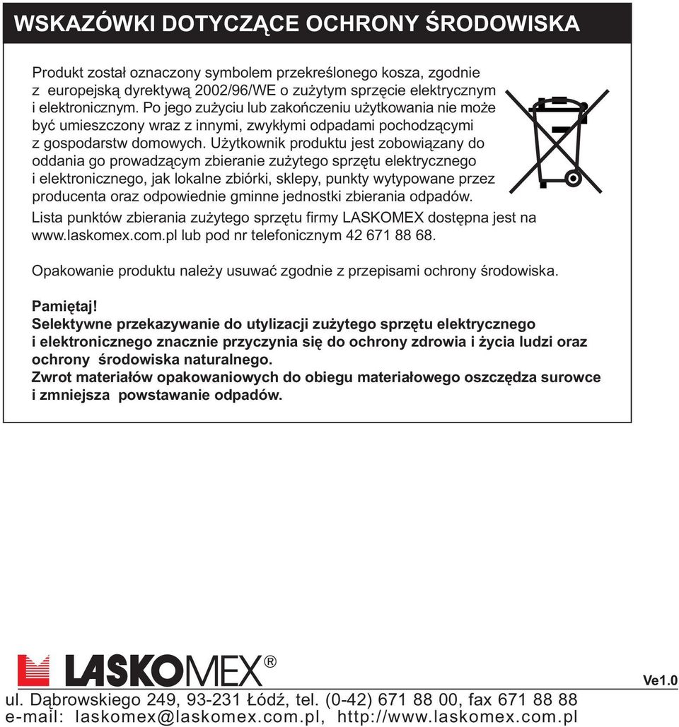 U ytkownik produktu jest zobowi¹zany do oddania go prowadz¹cym zbieranie zu ytego sprzêtu elektrycznego i elektronicznego, jak lokalne zbiórki, sklepy, punkty wytypowane przez producenta oraz