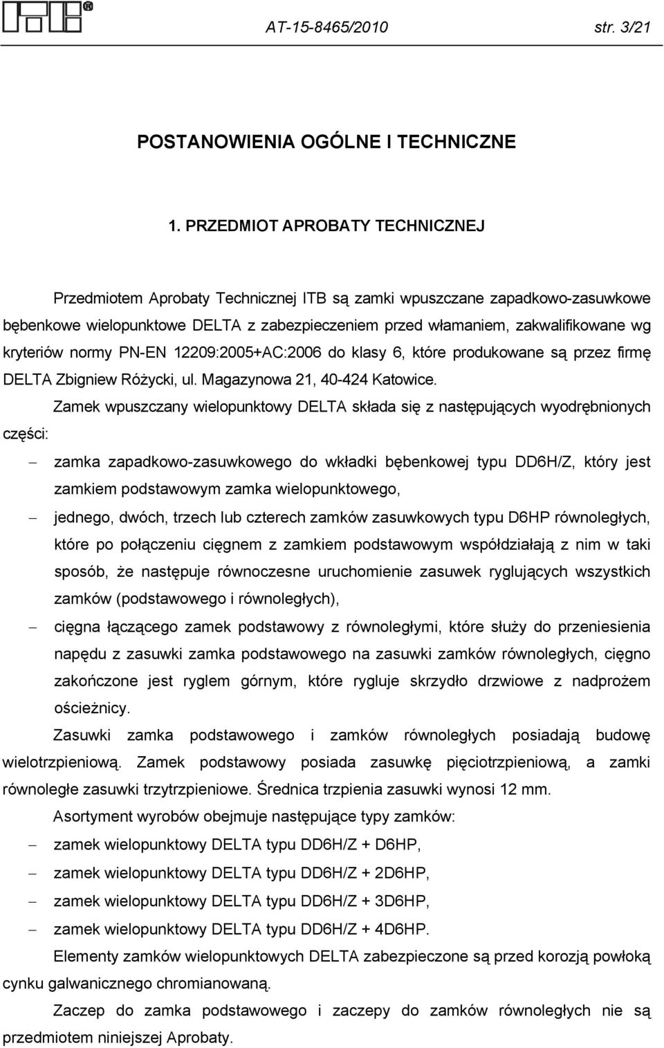 kryteriów normy PN-EN 12209:2005+AC:2006 do klasy 6, które produkowane są przez firmę DELTA Zbigniew Różycki, ul. Magazynowa 21, 40-424 Katowice.