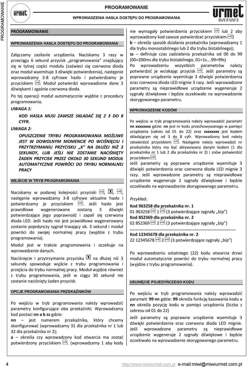 3-8 cyfrowe hasło i potwierdzamy je przyciskiem. Moduł potwierdzi wprowadzone dane 3 dźwiękami i zgaśnie czerwona dioda. Po tej operacji moduł automatycznie wyjdzie z procedury programowania.