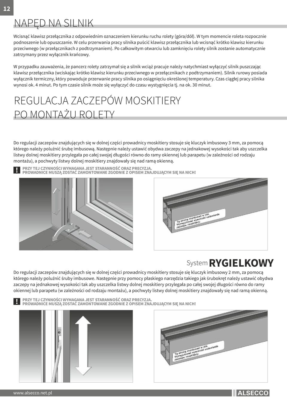 Po całkowitym otwarciu lub zamknięciu rolety silnik zostanie automatycznie zatrzymany przez wyłącznik krańcowy.