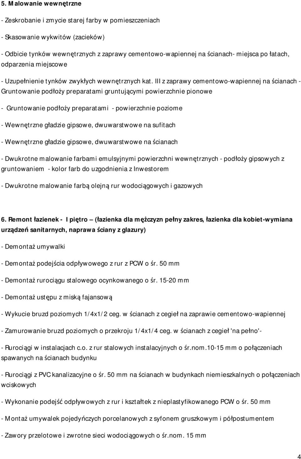 III z zaprawy cementowo-wapiennej na cianach - Gruntowanie pod y preparatami gruntuj cymi powierzchnie pionowe - Gruntowanie pod y preparatami - powierzchnie poziome - Wewn trzne g adzie gipsowe,