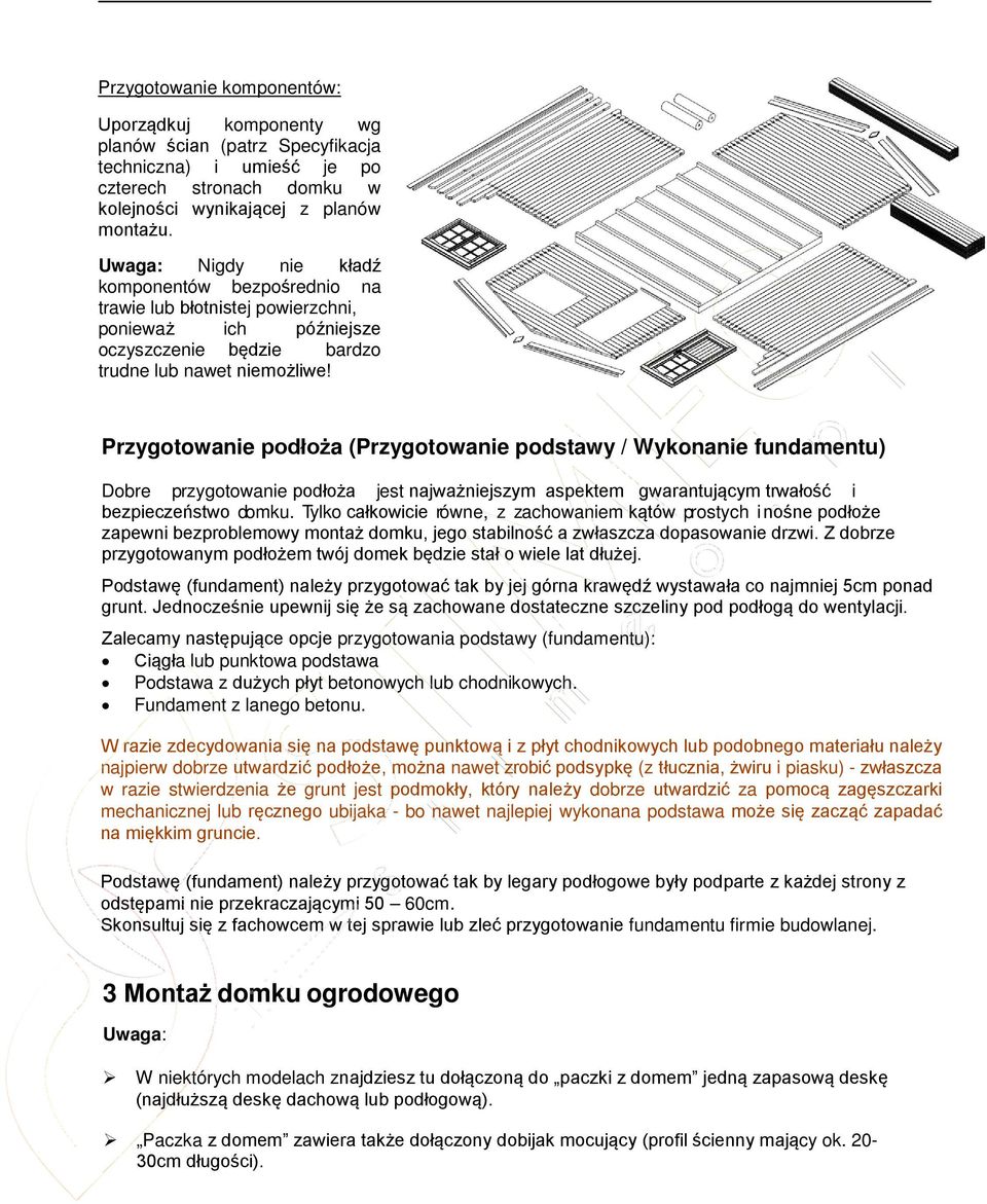 Przygotowanie podłoża (Przygotowanie podstawy / Wykonanie fundamentu) Dobre przygotowanie podłoża jest najważniejszym aspektem gwarantującym trwałość i bezpieczeństwo domku.