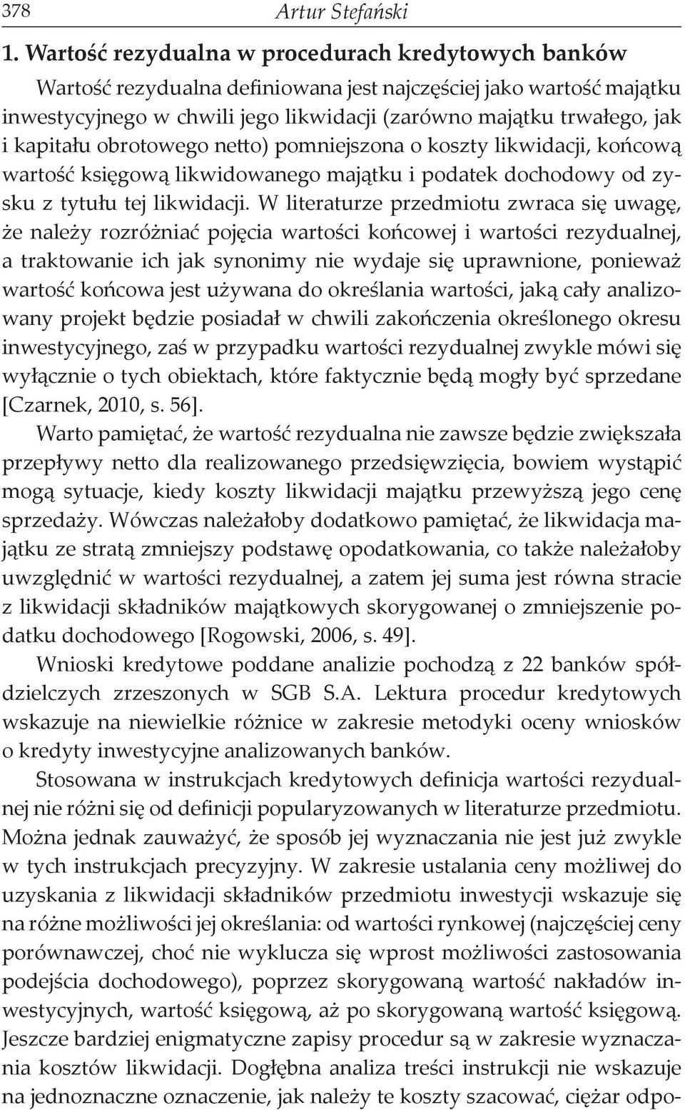 kapitału obrotowego netto) pomniejszona o koszty likwidacji, końcową wartość księgową likwidowanego majątku i podatek dochodowy od zysku z tytułu tej likwidacji.