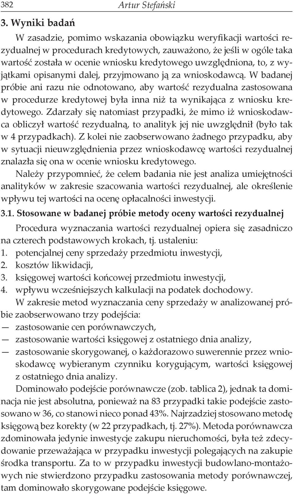 uwzględniona, to, z wyjątkami opisanymi dalej, przyjmowano ją za wnioskodawcą.