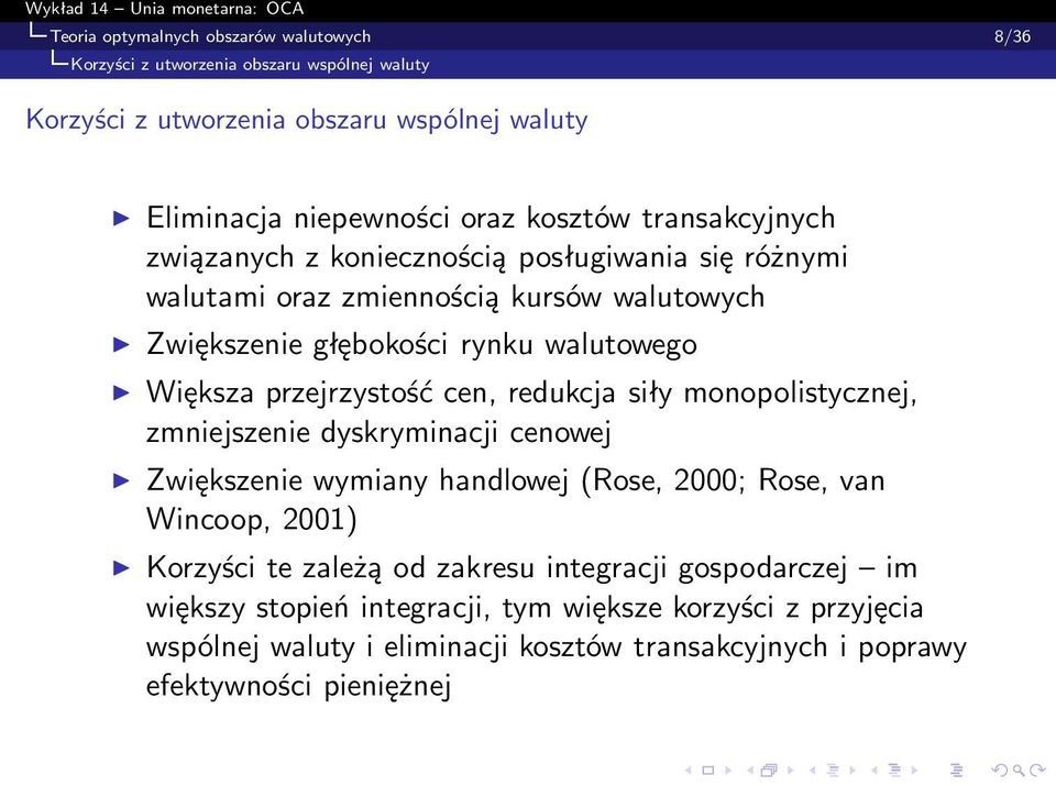 przejrzystość cen, redukcja siły monopolistycznej, zmniejszenie dyskryminacji cenowej Zwiększenie wymiany handlowej (Rose, 2000; Rose, van Wincoop, 2001) Korzyści te