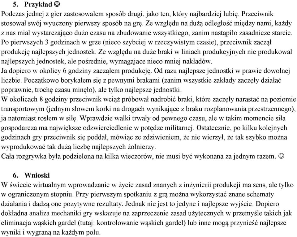 Po pierwszych 3 godzinach w grze (nieco szybciej w rzeczywistym czasie), przeciwnik zaczął produkcję najlepszych jednostek.