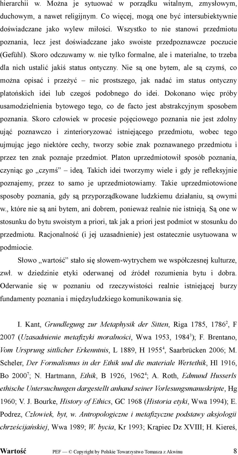 nie tylko formalne, ale i materialne, to trzeba dla nich ustalić jakiś status ontyczny.