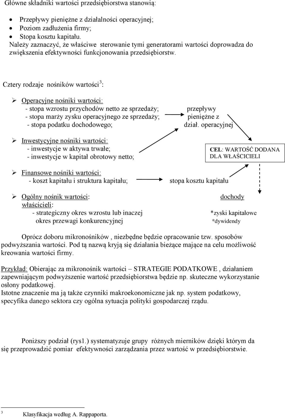 Cztery rodzaje nośników wartości 3 : Operacyjne nośniki wartości: - stopa wzrostu przychodów netto ze sprzedaży; przepływy - stopa marży zysku operacyjnego ze sprzedaży; pieniężne z - stopa podatku