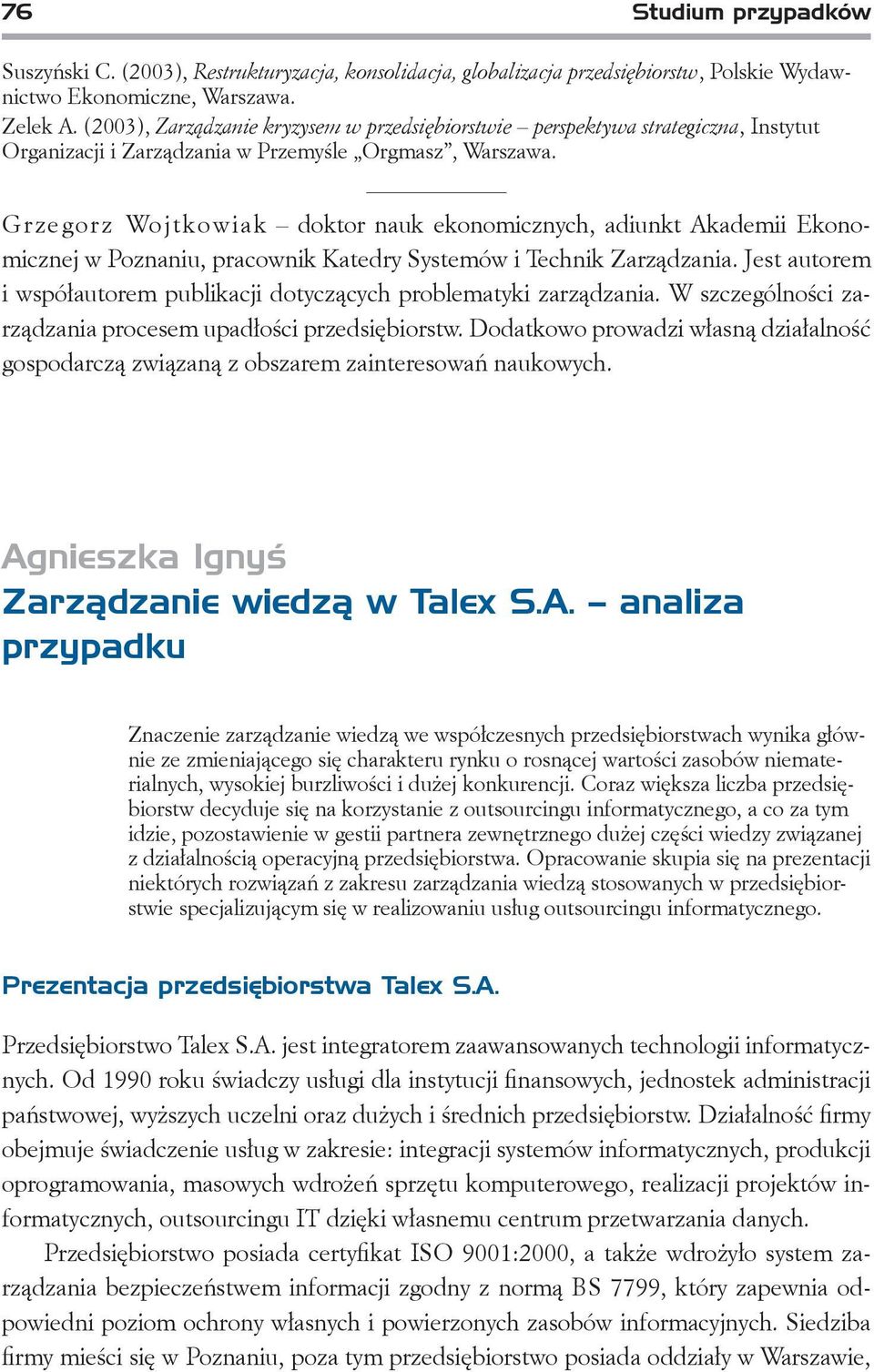 Grzegorz Wojtkowiak doktor nauk ekonomicznych, adiunkt Akademii Ekonomicznej w Poznaniu, pracownik Katedry Systemów i Technik Zarządzania.