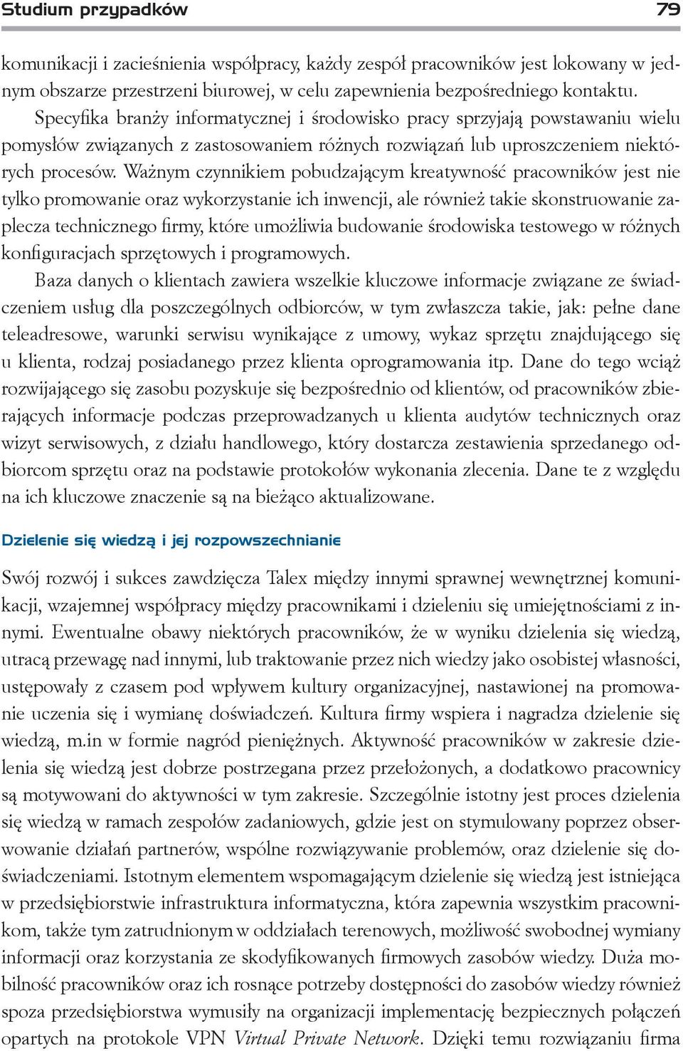 Ważnym czynnikiem pobudzającym kreatywność pracowników jest nie tylko promowanie oraz wykorzystanie ich inwencji, ale również takie skonstruowanie zaplecza technicznego firmy, które umożliwia