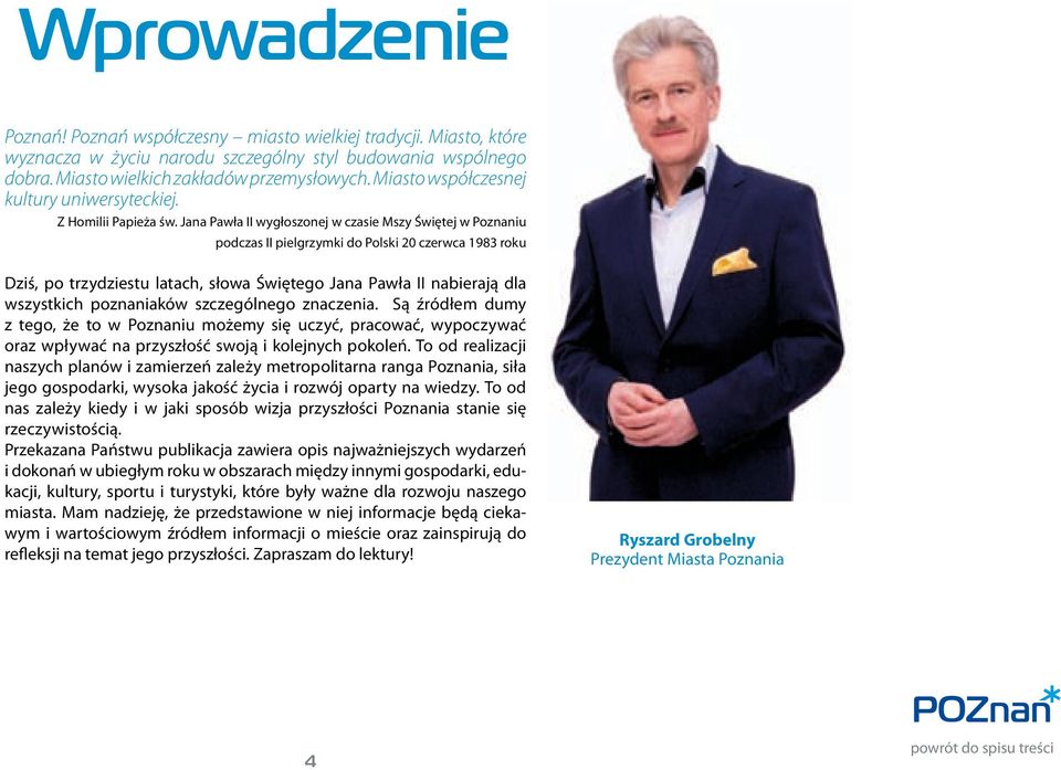 Jana Pawła II wygłoszonej w czasie Mszy Świętej w Poznaniu podczas II pielgrzymki do Polski 20 czerwca 1983 roku Dziś, po trzydziestu latach, słowa Świętego Jana Pawła II nabierają dla wszystkich