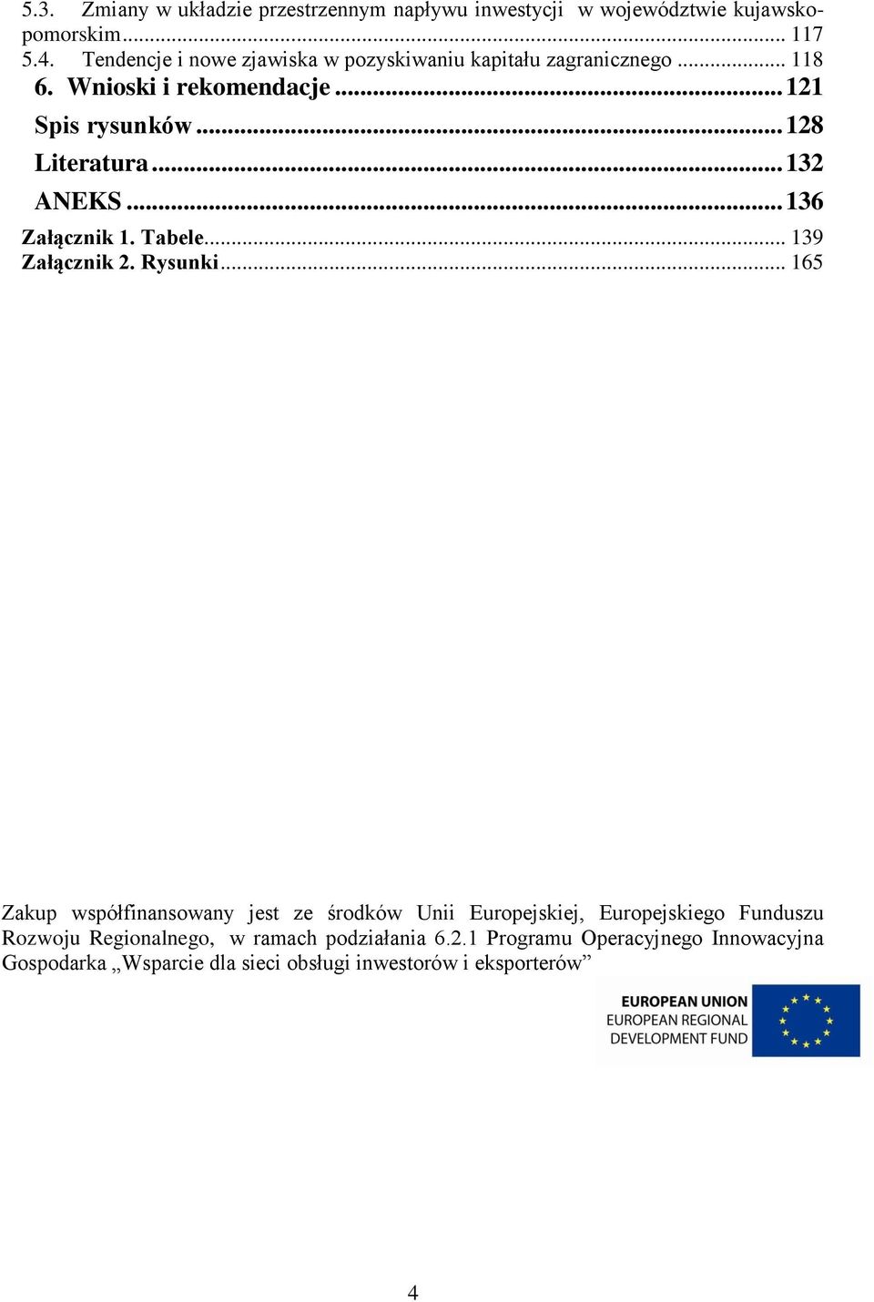 .. 132 ANEKS... 136 Załącznik 1. Tabele... 139 Załącznik 2. Rysunki.