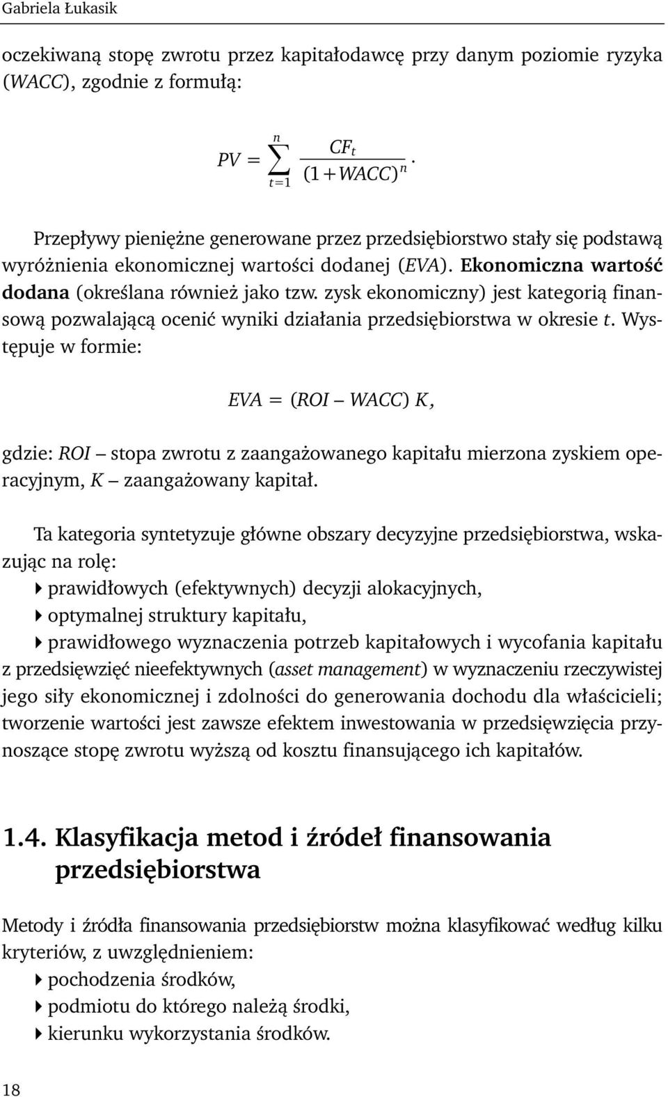 zysk ekonomiczny) jest kategorią finansową pozwalającą ocenić wyniki działania przedsiębiorstwa w okresie t.