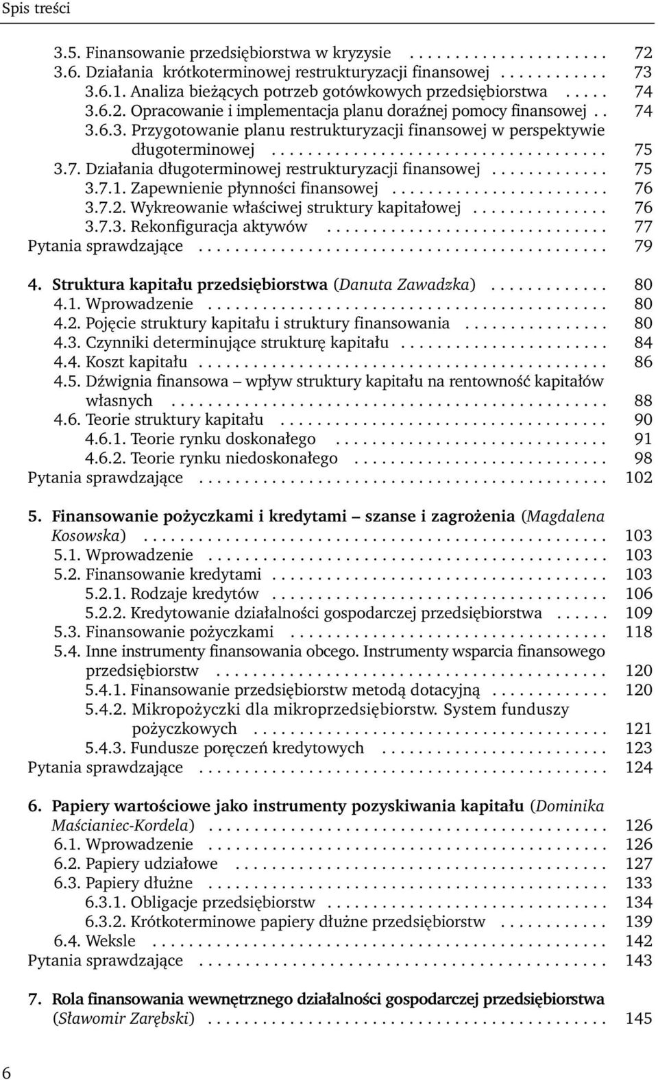 .................................... 75 3.7. Działania długoterminowej restrukturyzacji finansowej............. 75 3.7.1. Zapewnienie płynności finansowej........................ 76 3.7.2.