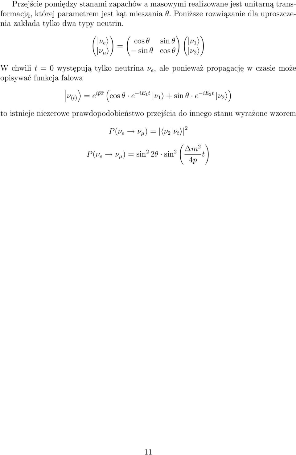 ( ) νe = ν µ ( ) ( ) cos θ sin θ ν1 sin θ cos θ ν 2 W chwili t = 0 występują tylko neutrina ν e, ale ponieważ propagację w czasie może