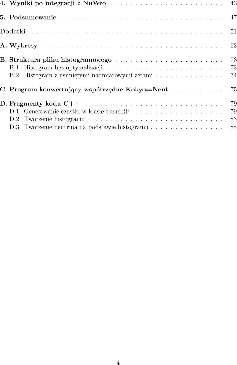 Histogram z usuniętymi nadmiarowymi zerami.............. 74 C. Program konwertujący współrzędne Kokyo Neut........... 75 D. Fragmenty kodu C++............................ 79 D.
