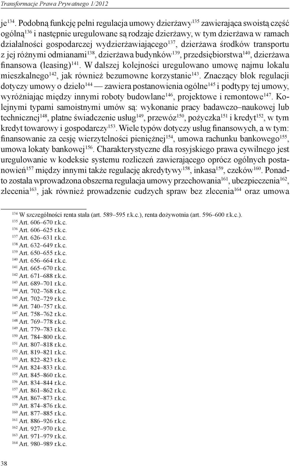 wydzierżawiającego 137, dzierżawa środków transportu z jej różnymi odmianami 138, dzierżawa budynków 139, przedsiębiorstwa 140, dzierżawa finansowa (leasing) 141.