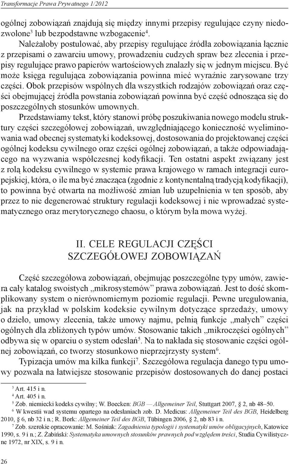 znalazły się w jednym miejscu. Być może księga regulująca zobowiązania powinna mieć wyraźnie zarysowane trzy części.