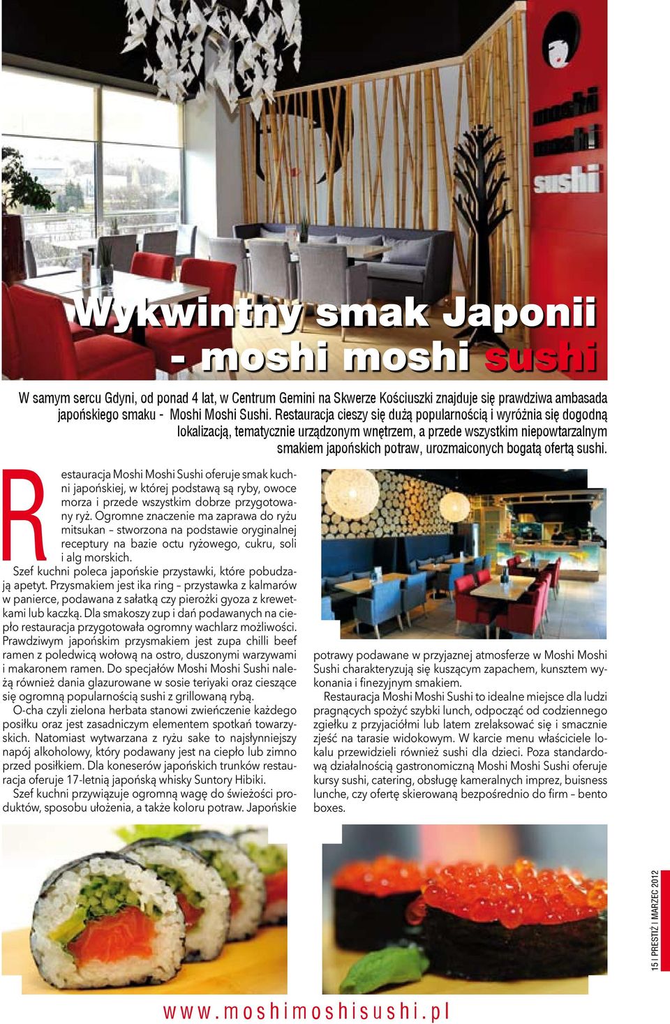 ofertą sushi. restauracja Moshi Moshi Sushi oferuje smak kuchni japońskiej, w której podstawą są ryby, owoce morza i przede wszystkim dobrze przygotowany ryż.