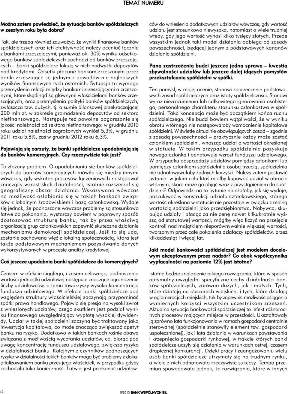 30% wyniku odsetkowego banków spółdzielczych pochodzi od banków zrzeszających banki spółdzielcze lokują w nich nadwyżki depozytów nad kredytami.