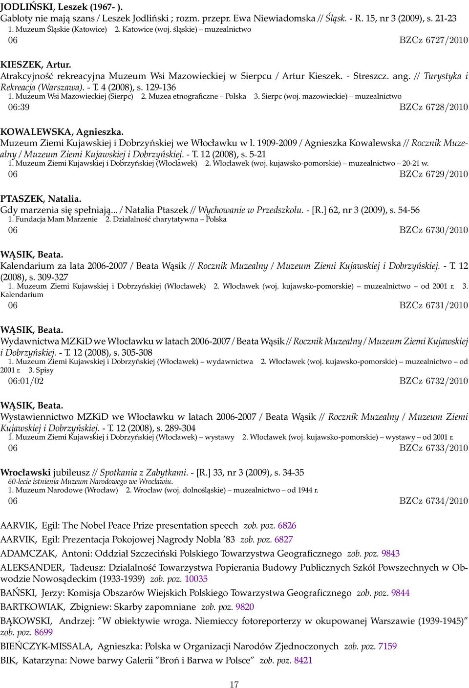 4 (2008), s. 129-136 1. Muzeum Wsi Mazowieckiej (Sierpc) 2. Muzea etnograficzne Polska 3. Sierpc (woj. mazowieckie) muzealnictwo 06:39 BZCz 6728/2010 KOWALEWSKA, Agnieszka.