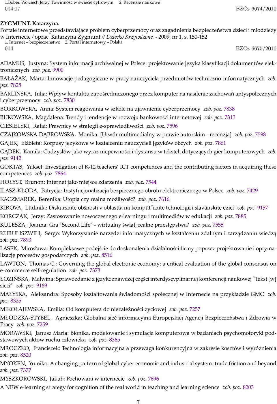 Internet bezpieczeństwo 2. Portal internetowy Polska 004 BZCz 6675/2010 ADAMUS, Justyna: System informacji archiwalnej w Polsce: projektowanie języka klasyfikacji dokumentów elektronicznych zob. poz.