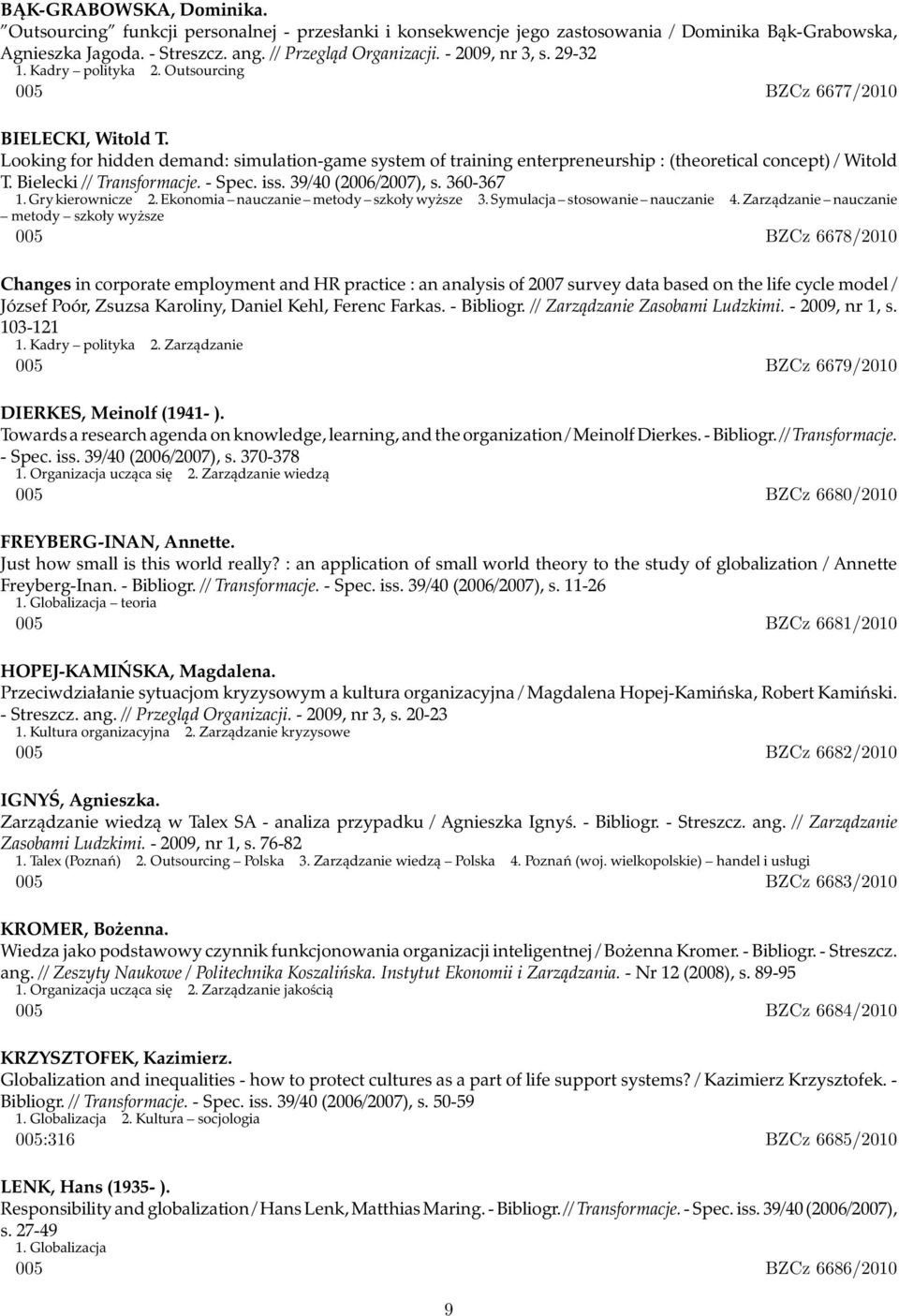 Looking for hidden demand: simulation-game system of training enterpreneurship : (theoretical concept) / Witold T. Bielecki // Transformacje. - Spec. iss. 39/40 (2006/2007), s. 360-367 1.