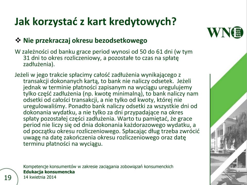 Jeżeli w jego trakcie spłacimy całość zadłużenia wynikającego z transakcji dokonanych kartą, to bank nie naliczy odsetek.