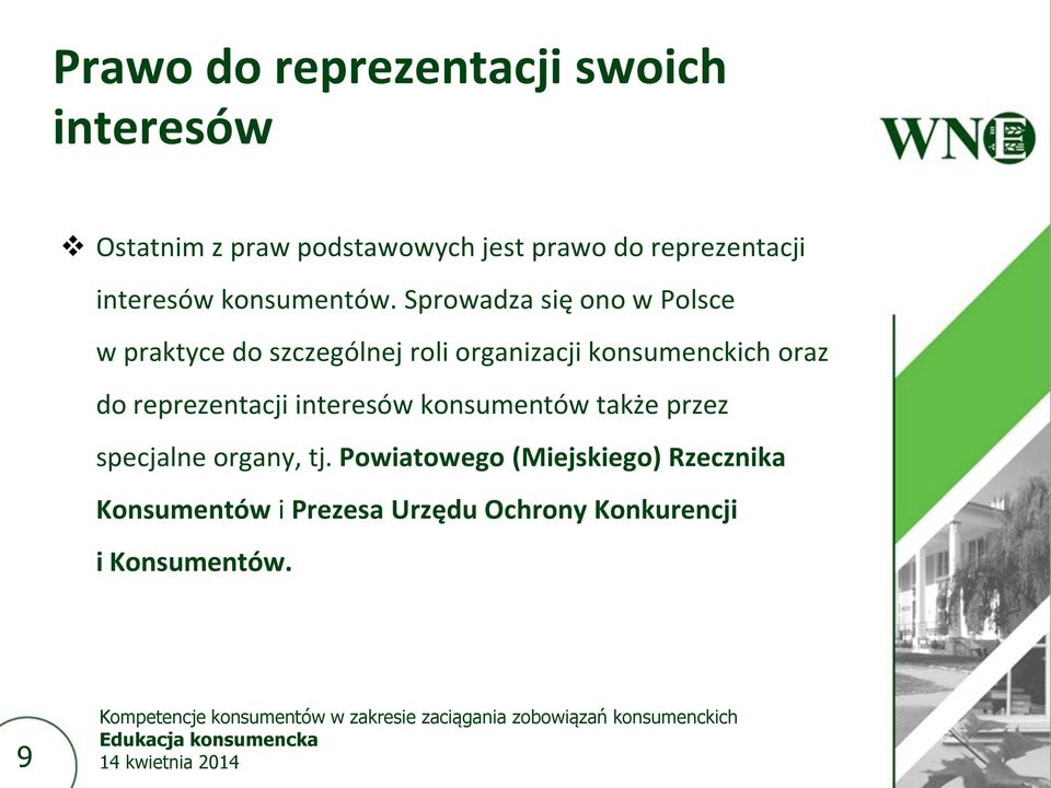 Sprowadza się ono w Polsce w praktyce do szczególnej roli organizacji konsumenckich oraz do