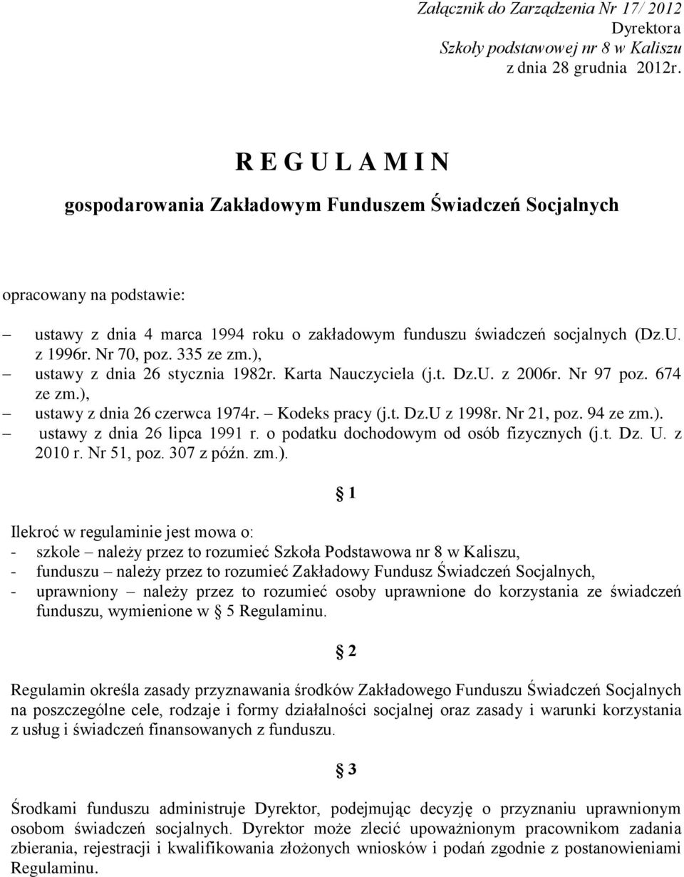 Nr 70, poz. 335 ze zm.), ustawy z dnia 26 stycznia 1982r. Karta Nauczyciela (j.t. Dz.U. z 2006r. Nr 97 poz. 674 ze zm.), ustawy z dnia 26 czerwca 1974r. Kodeks pracy (j.t. Dz.U z 1998r. Nr 21, poz.