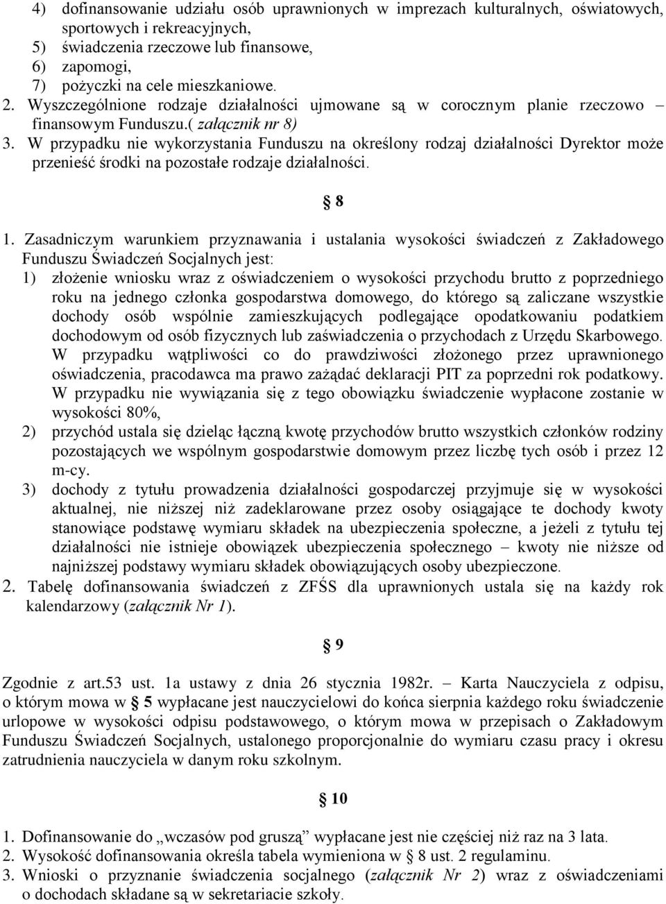 W przypadku nie wykorzystania Funduszu na określony rodzaj działalności Dyrektor może przenieść środki na pozostałe rodzaje działalności. 8 1.