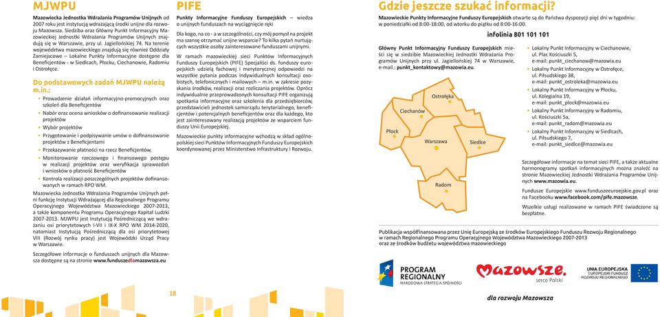 Na terenie województwa mazowieckiego znajdują się również Oddziały Zamiejscowe Lokalne Punkty Informacyjne dostępne dla Beneficjentów - w Siedlcach, Płocku, Ciechanowie, Radomiu i Ostrołęce.