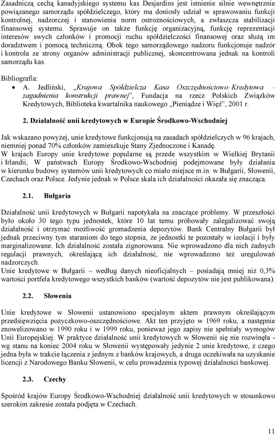 Sprawuje on także funkcję organizacyjną, funkcję reprezentacji interesów swych członków i promocji ruchu spółdzielczości finansowej oraz służą im doradztwem i pomocą techniczną.