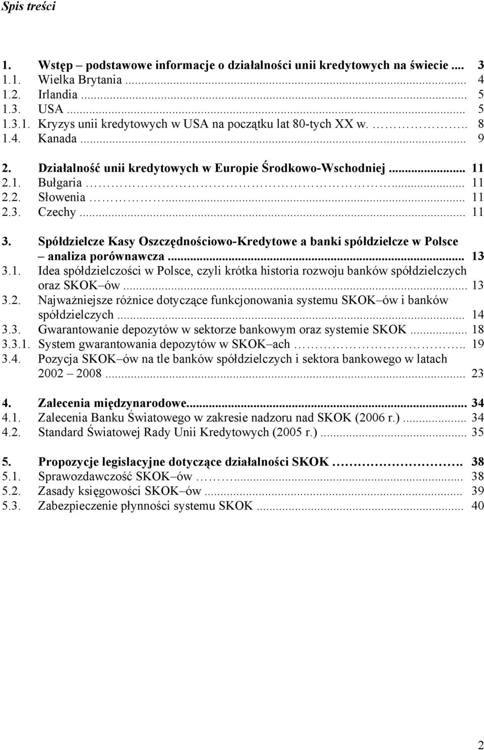 Spółdzielcze Kasy Oszczędnościowo-Kredytowe a banki spółdzielcze w Polsce analiza porównawcza... 13 3.1. Idea spółdzielczości w Polsce, czyli krótka historia rozwoju banków spółdzielczych oraz SKOK ów.