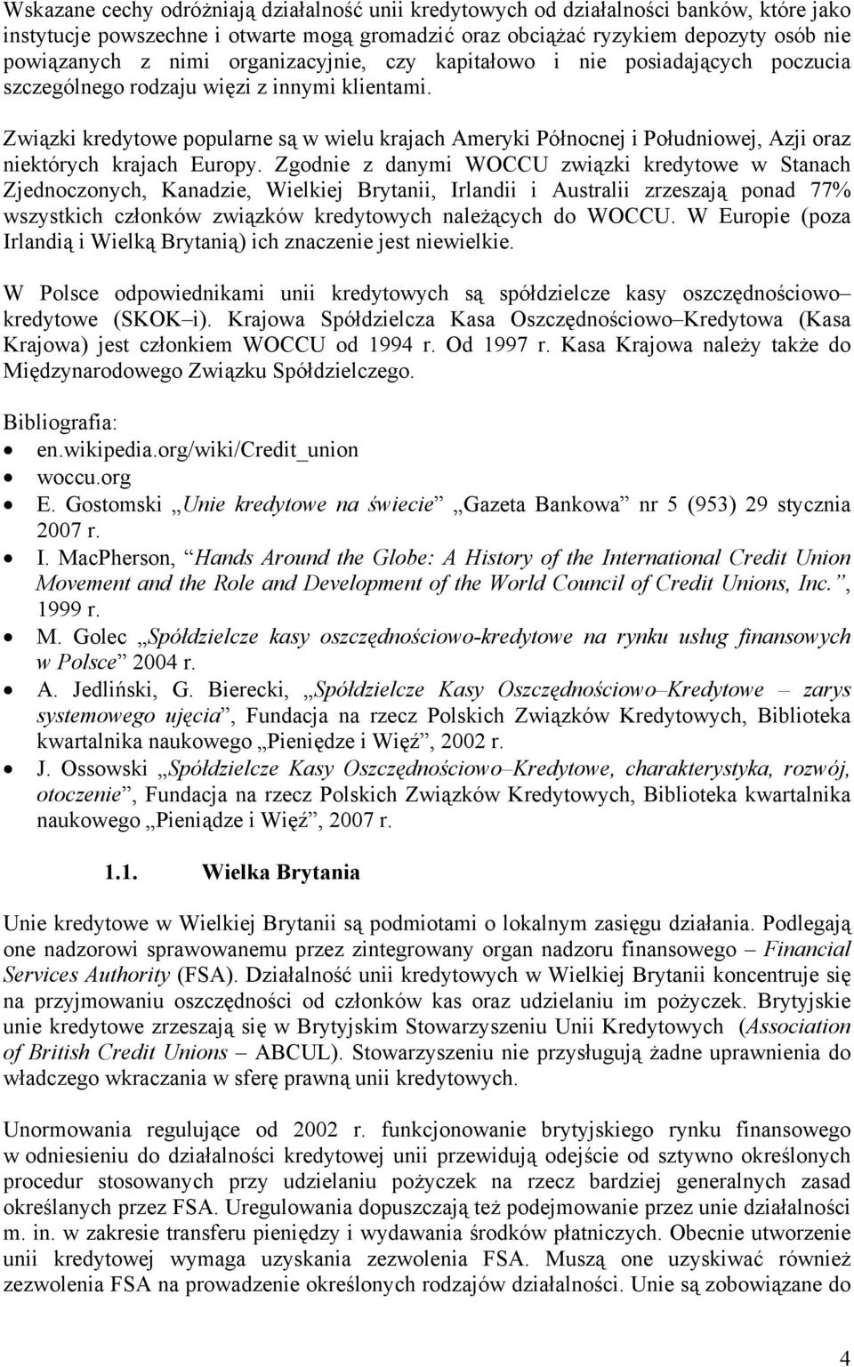 Związki kredytowe popularne są w wielu krajach Ameryki Północnej i Południowej, Azji oraz niektórych krajach Europy.