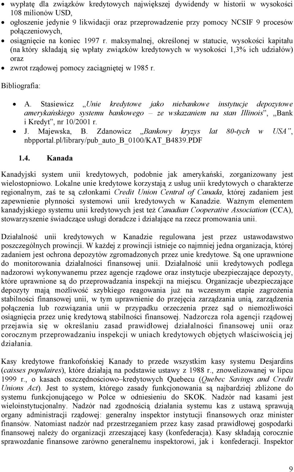 maksymalnej, określonej w statucie, wysokości kapitału (na który składają się wpłaty związków kredytowych w wysokości 1,3% ich udziałów) oraz zwrot rządowej pomocy zaciągniętej w 1985 r.